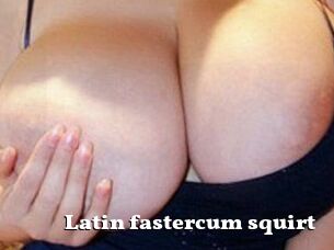 Latin_fastercum_squirt