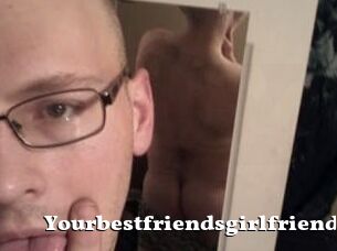 Yourbestfriendsgirlfriend